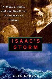 Cover image for Isaac's Storm: A Man, a Time, and the Deadliest Hurricane in History