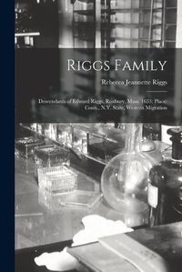 Cover image for Riggs Family: Descendants of Edward Riggs, Roxbury, Mass. 1633; Place: Conn., N.Y. State, Western Migration