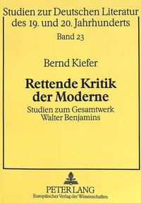 Cover image for Rettende Kritik Der Moderne: Studien Zum Gesamtwerk Walter Benjamins