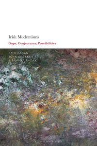 Cover image for Irish Modernisms: Gaps, Conjectures, Possibilities