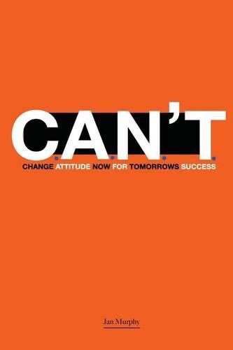 Cover image for C.A.N.T.: Change Attitude Now for Tomorrow's Success