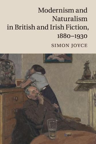 Cover image for Modernism and Naturalism in British and Irish Fiction, 1880-1930