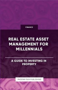 Cover image for Real Estate Asset Management for Millennials - A Guide to Investing in Property