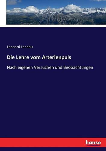 Cover image for Die Lehre vom Arterienpuls: Nach eigenen Versuchen und Beobachtungen