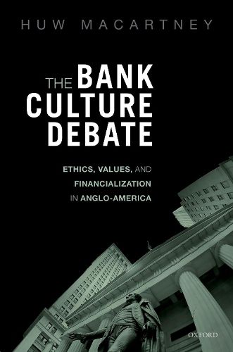 Cover image for The Bank Culture Debate: Ethics, Values, and Financialization in Anglo-America