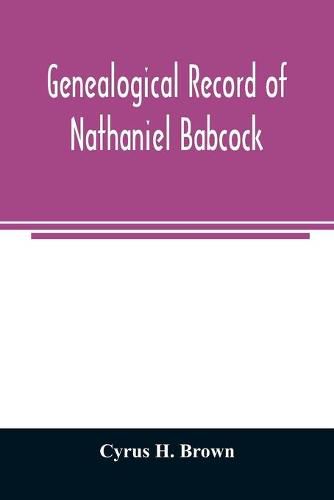 Cover image for Genealogical record of Nathaniel Babcock, Simeon Main, Issac Miner, Ezekiel Main