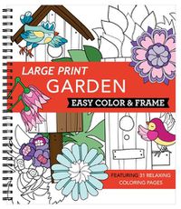 Cover image for Large Print Easy Color & Frame - Garden (Adult Coloring Book)