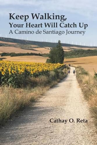 Cover image for Keep Walking, Your Heart Will Catch Up: A Camino de Santiago journey