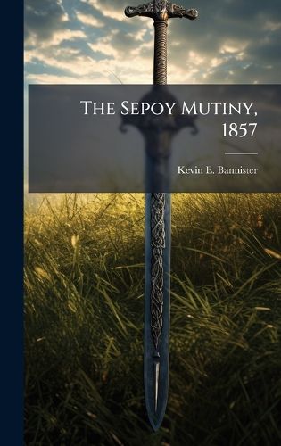Cover image for The Sepoy Mutiny, 1857