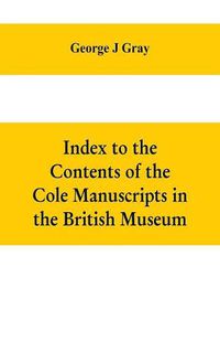 Cover image for Index to the Contents of the Cole Manuscripts in the British Museum