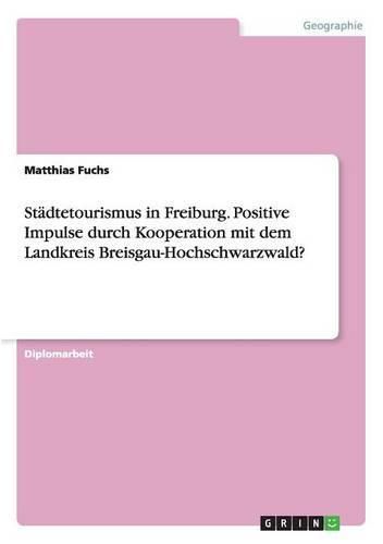 Cover image for Stadtetourismus in Freiburg. Positive Impulse durch Kooperation mit dem Landkreis Breisgau-Hochschwarzwald?