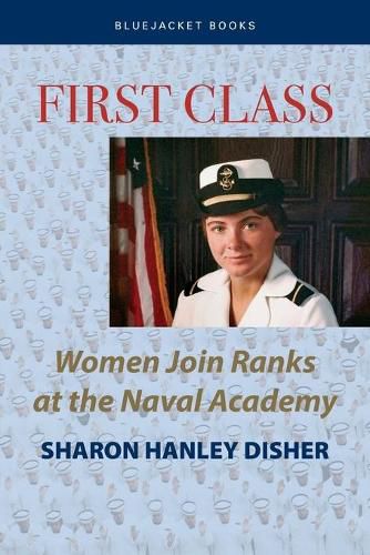 Cover image for First Class: Women Join the Ranks at the Naval Academy