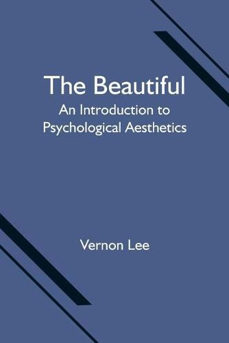 Cover image for The Beautiful: An Introduction to Psychological Aesthetics