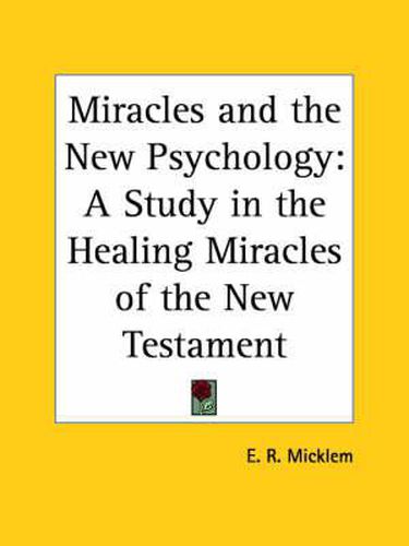 Cover image for Miracles and the New Psychology: A Study in the Healing Miracles of the New Testament (1922)