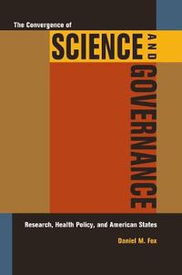 Cover image for The Convergence of Science and Governance: Research, Health Policy, and American States