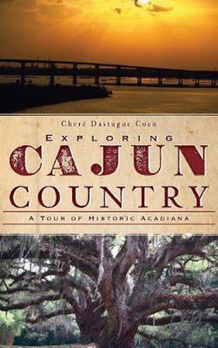 Cover image for Exploring Cajun Country: A Tour of Historic Acadiana