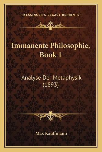 Cover image for Immanente Philosophie, Book 1: Analyse Der Metaphysik (1893)