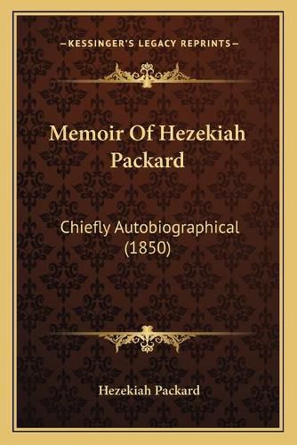 Cover image for Memoir of Hezekiah Packard: Chiefly Autobiographical (1850)