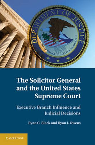 The Solicitor General and the United States Supreme Court: Executive Branch Influence and Judicial Decisions