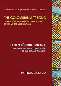 Cover image for The Colombian Art Song Jaime Le?n: Analysis & Compilation of his vocal works Vol. 2