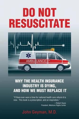 Cover image for Do Not Resuscitate: Why the Health Industry is Dying, and How We Must Replace It