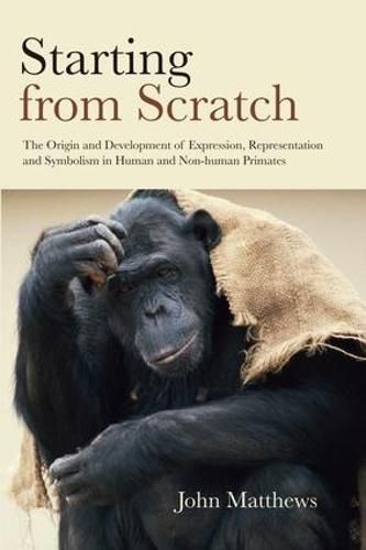 Cover image for Starting from Scratch: The Origin and Development of Expression, Representation and Symbolism in Human and Non-Human Primates