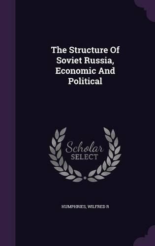 Cover image for The Structure of Soviet Russia, Economic and Political