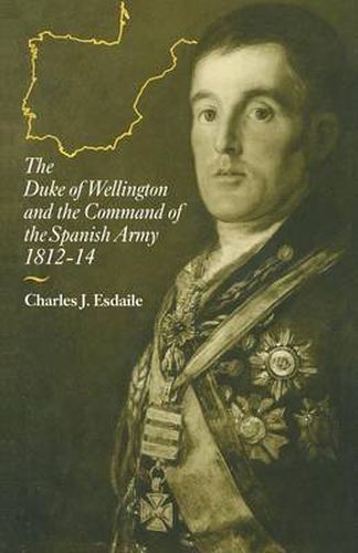 Cover image for The Duke of Wellington and the Command of the Spanish Army, 1812-14