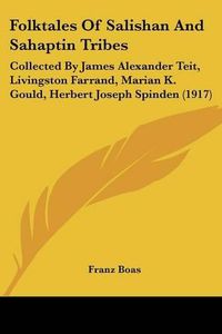 Cover image for Folktales of Salishan and Sahaptin Tribes: Collected by James Alexander Teit, Livingston Farrand, Marian K. Gould, Herbert Joseph Spinden (1917)