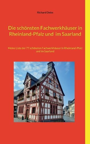 Cover image for Die schoensten Fachwerkhaeuser in Rheinland-Pfalz und im Saarland