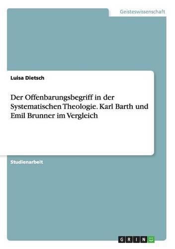 Cover image for Der Offenbarungsbegriff in der Systematischen Theologie. Karl Barth und Emil Brunner im Vergleich