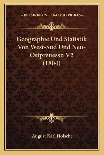 Cover image for Geographie Und Statistik Von West-Sud Und Neu-Ostpreuessn V2 (1804)