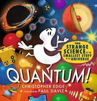 Cover image for Quantum! The Strange Science of the Smallest Stuff in the Universe