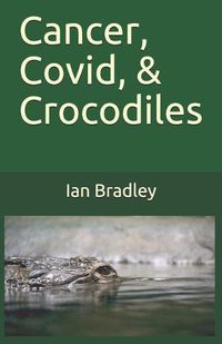 Cover image for Cancer, Covid, & Crocodiles