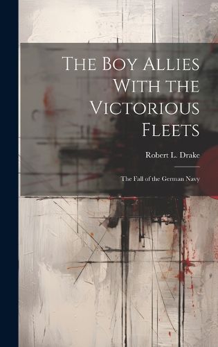 Cover image for The Boy Allies With the Victorious Fleets