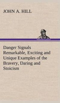 Cover image for Danger Signals Remarkable, Exciting and Unique Examples of the Bravery, Daring and Stoicism in the Midst of Danger of Train Dispatchers and Railroad Engineers