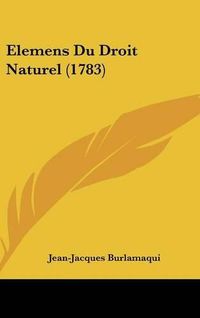 Cover image for Elemens Du Droit Naturel (1783)