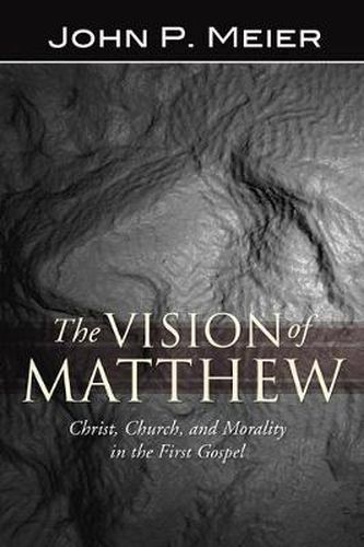 Cover image for The Vision of Matthew: Christ, Church, and Morality in the First Gospel