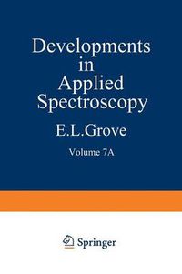 Cover image for Developments in Applied Spectroscopy: Volume 7A Selected papers from the Seventh National Meeting of the Society for Applied Spectroscopy (Nineteenth Annual Mid-America Spectroscopy Symposium) Held in Chicago, Illinois, May 13-17, 1968