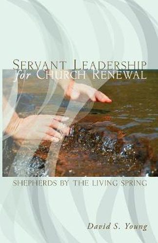 Cover image for Servant Leadership for Church Renewal: Shepherds by the Living Springs