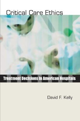 Cover image for Critical Care Ethics: Treatment Decisions in American Hospitals
