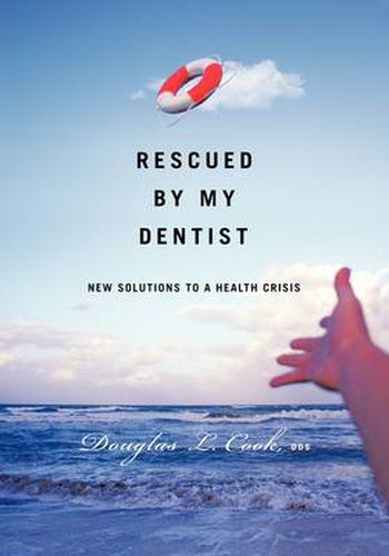 Cover image for Rescued by My Dentist: New Solutions to a Health Crisis