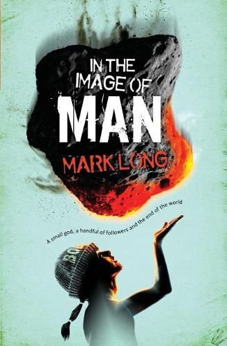 Cover image for In the Image of Man: A Small God, a Handful of Believers and the End of the World