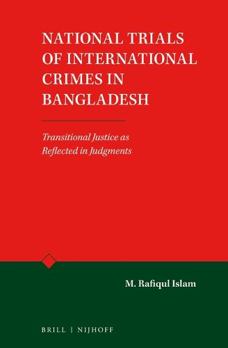 Cover image for National Trials of International Crimes in Bangladesh: Transitional Justice as Reflected in Judgments