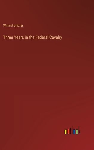 Cover image for Three Years in the Federal Cavalry