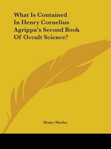 Cover image for What Is Contained in Henry Cornelius Agrippa's Second Book of Occult Science?