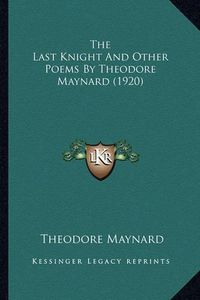 Cover image for The Last Knight and Other Poems by Theodore Maynard (1920)