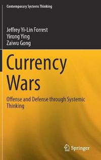 Cover image for Currency Wars: Offense and Defense through Systemic Thinking