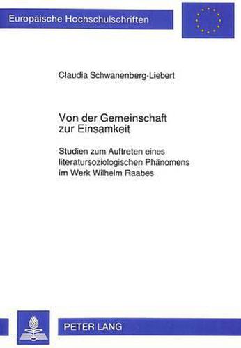 Von Der Gemeinschaft Zur Einsamkeit: Studien Zum Auftreten Eines Literatursoziologischen Phaenomens Im Werk Wilhelm Raabes