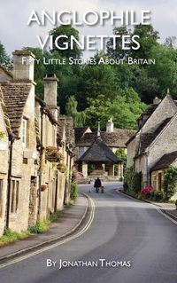 Cover image for Anglophile Vignettes: Fifty Little Stories About Britain